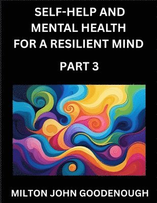 Milton John Goodenough - Self-help and Mental Health for a Resilient Mind (Part 3), Häftad
