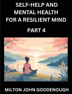 Milton John Goodenough - Self-help and Mental Health for a Resilient Mind (Part 4), Häftad