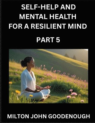 Milton John Goodenough - Self-help and Mental Health for a Resilient Mind (Part 5), Häftad