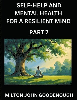 Milton John Goodenough - Self-help and Mental Health for a Resilient Mind (Part 7), Häftad