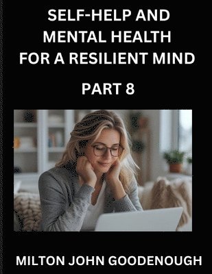 Milton John Goodenough - Self-help and Mental Health for a Resilient Mind (Part 8), Häftad