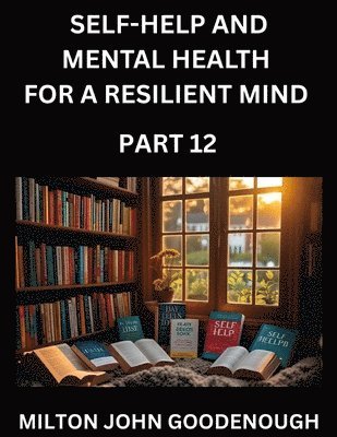 Milton John Goodenough - Self-help and Mental Health for a Resilient Mind (Part 12), Häftad