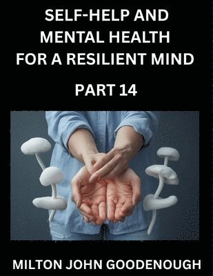 Milton John Goodenough - Self-help and Mental Health for a Resilient Mind (Part 14), Häftad