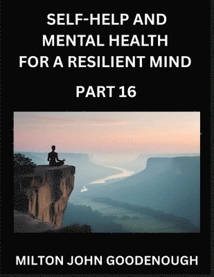 Milton John Goodenough - Self-help and Mental Health for a Resilient Mind (Part 16), Häftad
