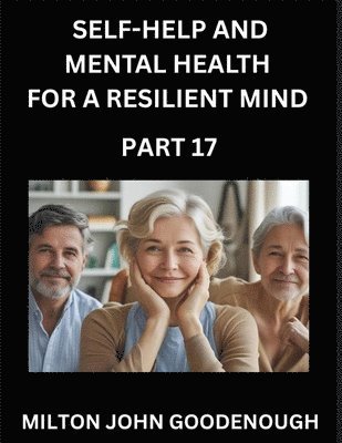Milton John Goodenough - Self-help and Mental Health for a Resilient Mind (Part 17), Häftad