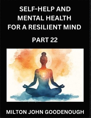 Milton John Goodenough - Self-help and Mental Health for a Resilient Mind (Part 22), Häftad