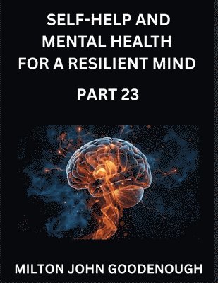 Milton John Goodenough - Self-help and Mental Health for a Resilient Mind (Part 23), Häftad