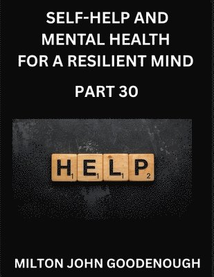 Milton John Goodenough - Self-help and Mental Health for a Resilient and Happy Mind (Part 30), Häftad
