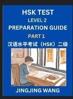 Jingjing Wang - HSK Test Level 2 Preparation Guide (Part 1)- A Beginner's Study Material to Self-learn Mandarin Chinese Characters, Words, Example Sentences, Vocabulary, Essays and Stories to Pass Hanyu Shuiping Kaoshi, Easy Lessons, Books for HSK All Levels, Inbunden