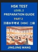 Jingjing Wang - HSK Test Level 2 Preparation Guide (Part 2)- A Beginner's Study Material to Self-learn Mandarin Chinese Characters, Words, Example Sentences, Vocabulary, Essays and Stories to Pass Hanyu Shuiping Kaoshi, Easy Lessons, Books for HSK All Levels, Inbunden