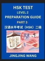 Jingjing Wang - HSK Test Level 2 Preparation Guide (Part 3)- A Beginner's Study Material to Self-learn Mandarin Chinese Characters, Words, Example Sentences, Vocabulary, Essays and Stories to Pass Hanyu Shuiping Kaoshi, Easy Lessons, Books for HSK All Levels, Inbunden