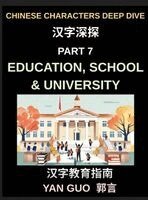 Yan Guo - Chinese Characters Deep Dive (Part 7)- Education, School & University, Essential Words, Phrases, and Expressions for Students, Classrooms, Exams, and Academic Life in Mandarin Chinese, Inbunden. Tillgänglighet: Lägg i varukorg