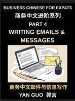 Yan Guo - Business Chinese for Expats (Part 4)- Writing Emails and Messages, Business Chinese Writing Skills for Expats, Master Professional Emails, Messages, and Workplace Communication in Mandarin, Inbunden