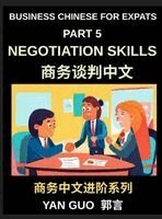 Yan Guo - Business Chinese for Expats (Part 5)- Negotiation Skills in Chinese Culture, A Practical Guide for Expats to Master Guanxi, Face, and Real-World Deal-Making Strategies in China, Inbunden. Tillgänglighet: Lägg i varukorg
