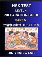 Jingjing Wang - HSK Test Level 4 Preparation Guide (Part 6)- A Beginner's Course Study Material to Self-learn Mandarin Chinese Characters, Words, Example Sentences, Vocabulary, Essays and Stories to Pass Hanyu Shuiping Kaoshi, Easy Lessons, Books for HSK All Levels, Inbunden