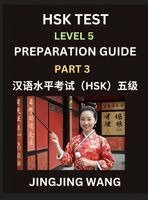 Jingjing Wang - HSK Test Level 5 Course Preparation Guide (Part 3)- A Beginner's Course Study Material to Self-learn Mandarin Chinese Characters, Words, Example Sentences, Vocabulary, Essays and Stories to Pass Hanyu Shuiping Kaoshi, Easy Lessons, Books for HSK All Levels, Inbunden