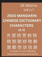 Sk Mishra - 2500 Mandarin Chinese Dictionary Characters (A-Z)- Self-learn Mandarin, Easy Lessons for HSK 1-9 Beginners, Intermediate & Advanced Learners, Inbunden