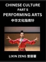 Lixin Zeng - Chinese Culture (Part 5)- Chinese Performing Arts, Learn Mandarin Chinese Language, Discover Ancient History and Culture, Reading Chinese Characters, Words, Paragraphs, Short Stories and Essays, Easy Lessons for Beginners, English, Pinyin, Intermediate and, Inbunden