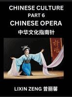 Lixin Zeng - Chinese Culture (Part 6)- Chinese Operas, Learn Mandarin Chinese Language, Discover Ancient History and Culture, Reading Chinese Characters, Words, Paragraphs, Short Stories and Essays, Easy Lessons for Beginners, English, Pinyin, Intermediate and Advanced, Inbunden