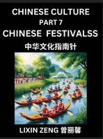 Lixin Zeng - Chinese Culture (Part 7)- Chinese Traditional Festivals and Celebrations, Learn Mandarin Chinese Language, Discover Ancient History and Culture, Reading Chinese Characters, Words, Paragraphs, Short Stories and Essays, Easy Lessons for Beginners, English, P, Inbunden. Tillgänglighet: Lägg i varukorg