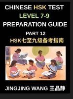 Chinese HSK Test Level 7-9 Preparation Guide (Part 12)-A Beginner's Course to Self-Learn Mandarin Chinese Characters, Words, Vocabulary, Sentences,...