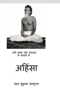 Chandan Sukumar SenGupta - Nonvioelnce in the context of War Mongering and Nationalism, Inbunden