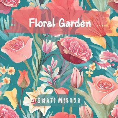 Swati Mishra - Floral Garden, Häftad. Tillgänglighet: Lägg i varukorg