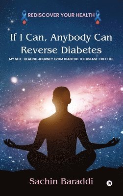 Sachin Baraddi - If I Can, Anybody Can Reverse Diabetes, Inbunden. Tillgänglighet: Lägg i varukorg