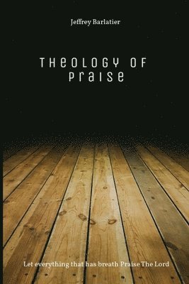 Jeffrey Barlatier, Rayna Barlatier - Theology of Praise, Häftad