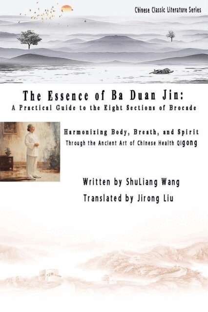 ShuLiang Wang - Essence of Ba Duan Jin: A Practical Guide to the Eight Sections of Brocade, E-bok