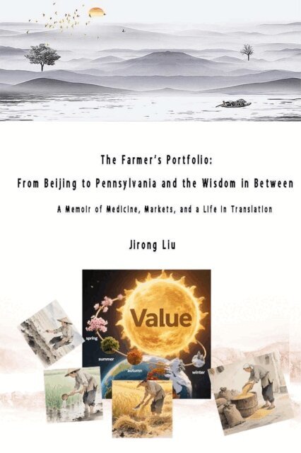 Jirong Liu - Farmer's Portfolio: From Beijing to Pennsylvania and the Wisdom in BetweenThe Farmer's Portfolio: From Beijing to Pennsylvania and the Wisdom in Between, E-bok. Tillgänglighet: Lägg i varukorg