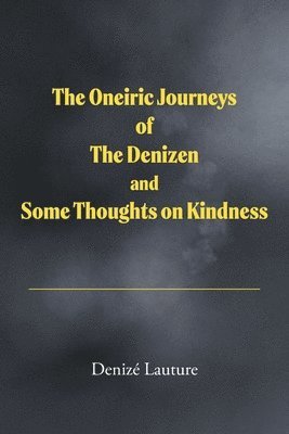 Denizé Lauture - Oneiric Journeys of the Denizen and Some Thoughts on Kindness, Häftad