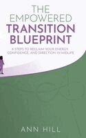 Ann Hill - Empowered Transition Blueprint, Inbunden