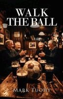 Mark Tuohy - Walk the Ball, Häftad