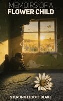 Sterling Elliott Blake - Memoirs of A Flower Child, Inbunden