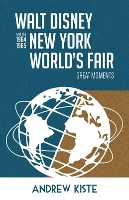 Andrew Kiste - Walt Disney and the 1964-1965 New York World's Fair, Häftad. Tillgänglighet: Lägg i varukorg