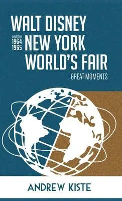 Andrew Kiste - Walt Disney and the 1964-1965 New York World's Fair, Inbunden. Tillgänglighet: Lägg i varukorg