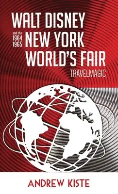 Andrew Kiste - Walt Disney and the 1964-1965 New York World's Fair, Inbunden. Tillgänglighet: Lägg i varukorg