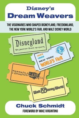 Chuck Schmidt - Disney's Dream Weavers - The Visionaries Who Shaped Disneyland, Freedomland, the New York World's Fair and Walt Disney World-And the Ties That Bind Them, Häftad. Tillgänglighet: Lägg i varukorg