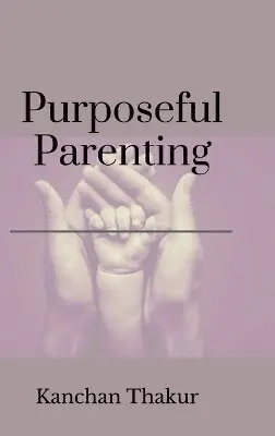 Kanchan Thakur - Purposeful parenting, Inbunden. Tillgänglighet: Lägg i varukorg