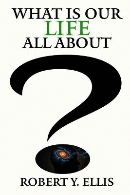 Robert Y Ellis - What Is Our Life All About?, Häftad
