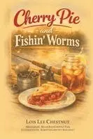 Lois Lee Chestnut - Cherry Pie and Fishin' Worms, Häftad. Tillgänglighet: Lägg i varukorg