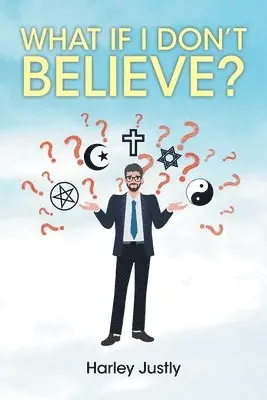 Harley Justly - What If I Don't Believe?, Häftad. Tillgänglighet: Lägg i varukorg