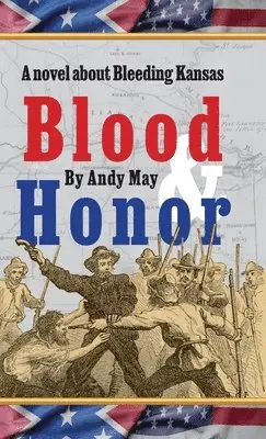 Andy May - Blood & Honor, a novel about Bleeding Kansas, Inbunden. Tillgänglighet: Lägg i varukorg