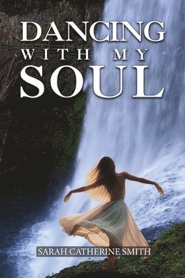 Sarah Catherine Smith - Dancing with my Soul, Häftad