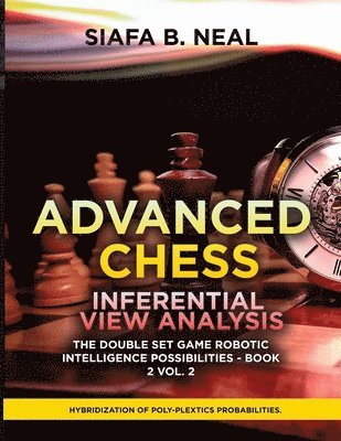 Siafa B Neal - Advanced Chess Inferential View Analysis, Häftad. Tillgänglighet: Lägg i varukorg