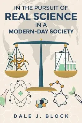 Dale J Block - In the Pursuit of Real Science in a Modern-Day Society, Häftad. Tillgänglighet: Lägg i varukorg