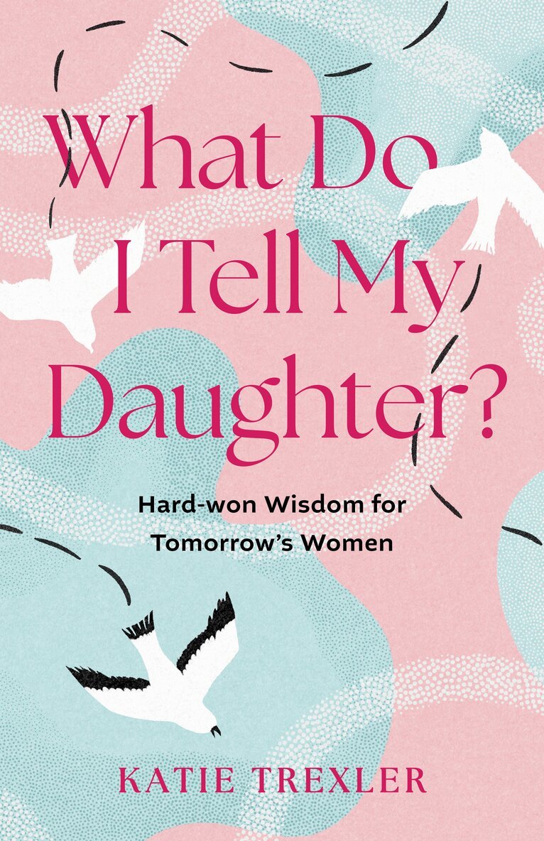 Katie Trexler - What Do I Tell My Daughter?, Häftad
