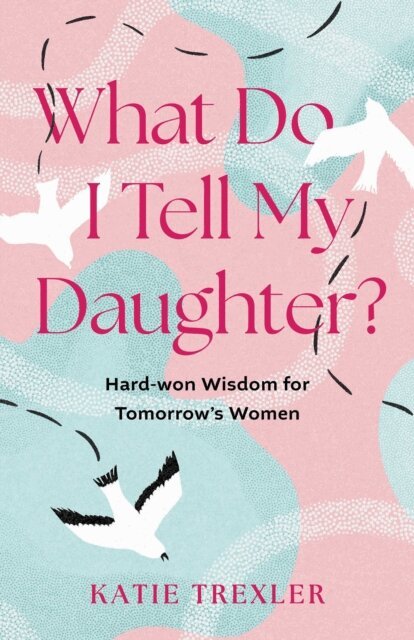 Katie Trexler - What Do I Tell My Daughter?, E-bok