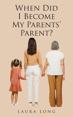 Laura Long - When Did I Become My Parents' Parent, Häftad. Tillgänglighet: Lägg i varukorg